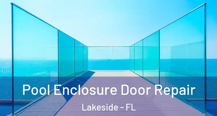  Pool Enclosure Door Repair Lakeside - FL